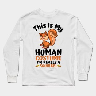 This Is My Human Costume I'm Really A Squirrel, Funny Squirrel Lover Gift Long Sleeve T-Shirt